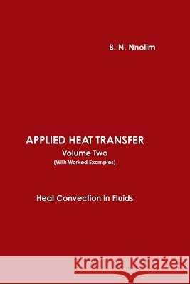 APPLIED HEAT TRANSFER Volume Two (With Worked Examples)) Nnolim, B. N. 9781906914226 Ben Nnolim Books
