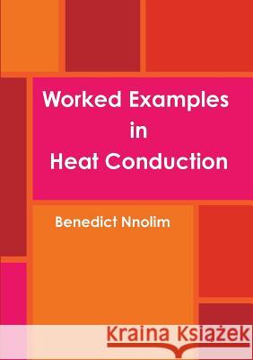 Worked Examples in Heat Conduction Benedict Nnolim 9781906914608