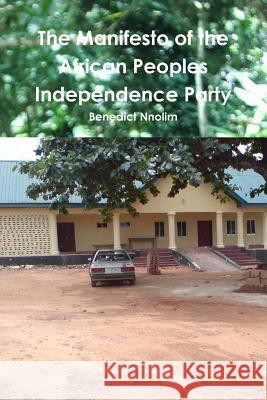 The Manifesto of the African Peoples' Independence Party B. N. Nnolim 9781906914783 Ben Nnolim Books