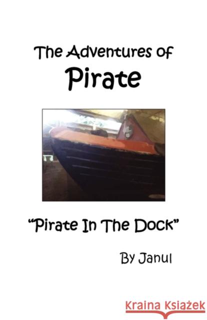 The Adventures of Pirate - Pirate in the Dock Janul 9781906921125 Janul Publications
