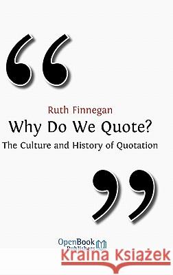 Why Do We Quote?: The Culture and History of Quotation Ruth Finnegan 9781906924348 Open Book Publishers