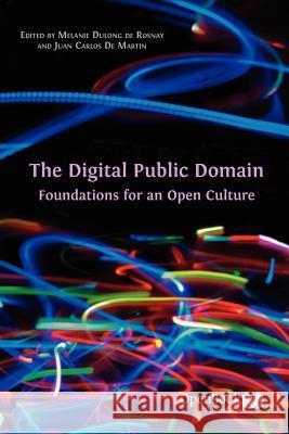 The Digital Public Domain: Foundations for an Open Culture Dulong De Rosnay, Melanie 9781906924454 Open Book Publishers
