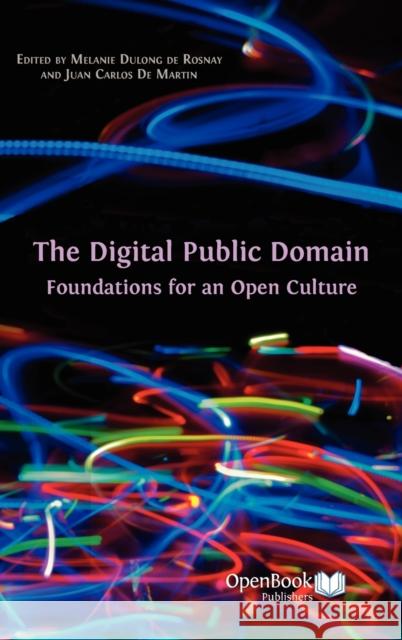 The Digital Public Domain: Foundations for an Open Culture Dulong De Rosnay, Melanie 9781906924461 Open Book Publishers