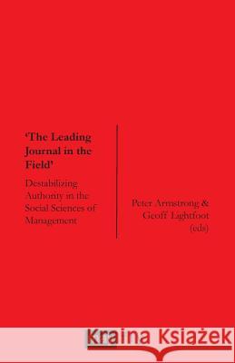 'The Leading Journal in the Field': Destabilizing Authority in the Social Sciences of Management Norman Jackson 9781906948085