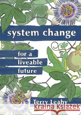 System Change for a Liveable Future Terry Leahy 9781906948801 Mayflybooks/Ephemera
