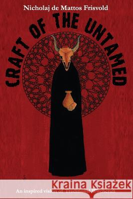 Craft of the Untamed: An Inspired Vision of Traditional Witchcraft Nicholaj D 9781906958114 Mandrake of Oxford