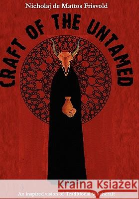Craft of the Untamed: An Inspired Vision of Traditional Witchcraft Nicholaj D 9781906958398 Mandrake of Oxford