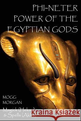 Phi-Neter: The Power of Egyptian Gods Morgan, Mogg 9781906958565