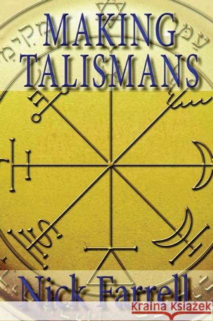 Making Talismans: Creating Living Magical Tools for Change & Transformation Nick Farrell 9781906958572