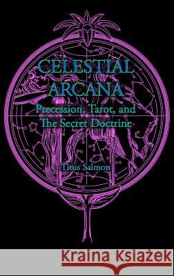 Celestial Arcana: Precession, Tarot & the Secret Doctrine Titus Salmon 9781906958800