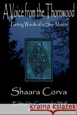 A Voice from the Thornwood: The parting words of a Shar Master Shaara Corva, Cassandra Wolf, Jack Wolf 9781906958916 Mandrake of Oxford