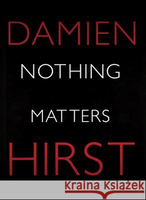 Nothing Matters Damien Hirst 9781906967192 Other Criteria/White Cube