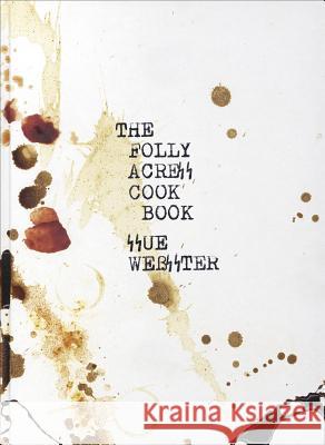 Sue Webster: The Folly Acres Cook Book Sue Webster Pj Harvey 9781906967697 Other Criteria/White Cube