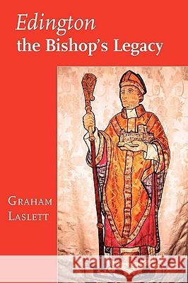 Edington, the Bishop's Legacy Graham Laslett 9781906978037 Hobnob Press