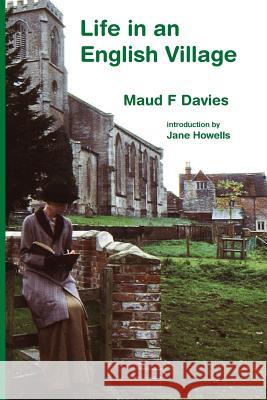 Life in an English Village Maud F. Davies Jane E. Howells 9781906978051