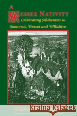 A Wessex Nativity : Celebrating Midwinter in Somerset, Dorset and Wiltshire John Chandler 9781906978228 