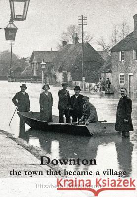Downton: The Town That Became a Village Elizabeth Hutchinson 9781906978334 Hobnob Press