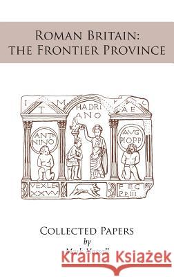 Roman Britain: the Frontier Province. Collected Papers Mark Hassall 9781906978426 Hobnob Press