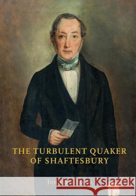 The Turbulent Quaker of Shaftesbury: John Rutter (1796-1851) John Stuttard 9781906978648 Hobnob Press