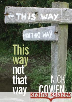 This Way not That Way Nick Cowen 9781906978754