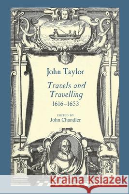 John Taylor, Travels and Travelling 1616-1653 John Taylor, John Chandler 9781906978914 Hobnob Press