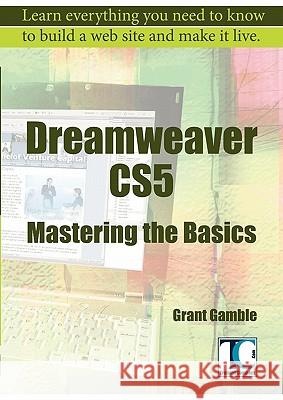 Dreamweaver CS5 Mastering the Basics Grant Gamble 9781906990015