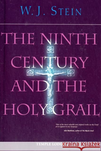 The Ninth Century and the Holy Grail W. J. Stein, John M. Wood 9781906999049