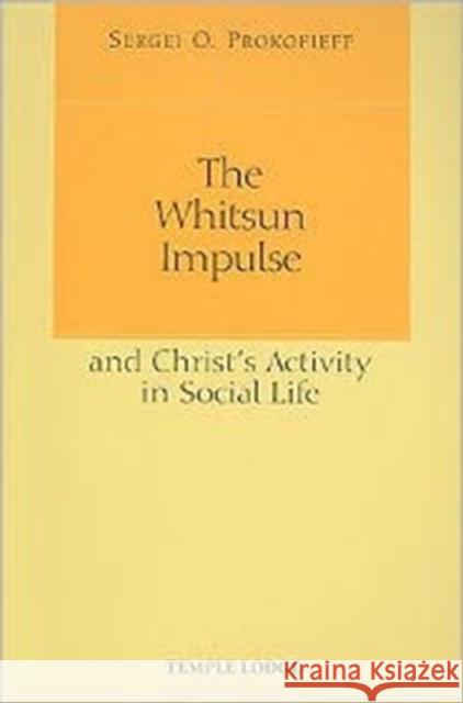 The Whitsun Impulse and Christ's Activity in Social Life Sergei O. Prokofieff, Willoughby Ann Walsche 9781906999155