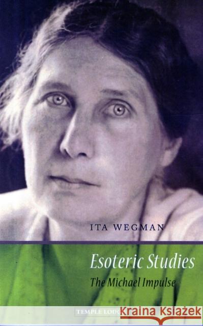 Esoteric Studies: The Michael Impulse Ita Wegman, Crispian Villeneuve, Crispian Villeneuve 9781906999476