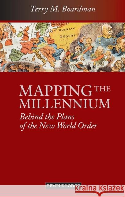 Mapping the Millennium: Behind the Plans of the New World Order Terry M. Boardman 9781906999483 Temple Lodge Publishing