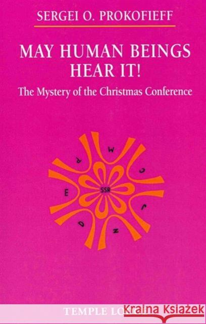 May Human Beings Hear It!: The Mystery of the Christmas Conference Sergei O. Prokofieff 9781906999612