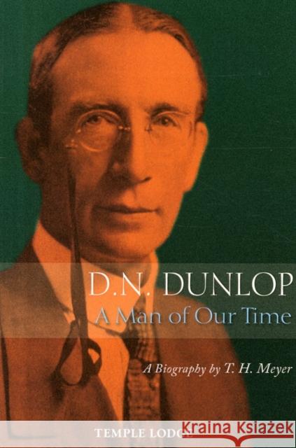 D. N. Dunlop, a Man of Our Time: A Biography T. H. Meyer 9781906999667 Temple Lodge Publishing