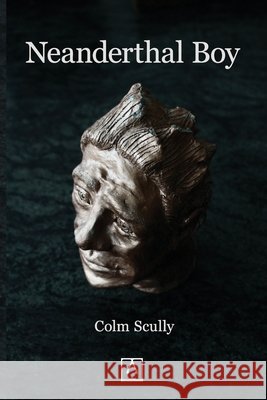 Neanderthal Boy Colm Scully 9781907017735