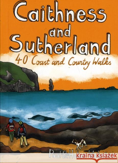 Caithness and Sutherland: 40 Coast and Country Walks Paul Webster, Helen Webster 9781907025082