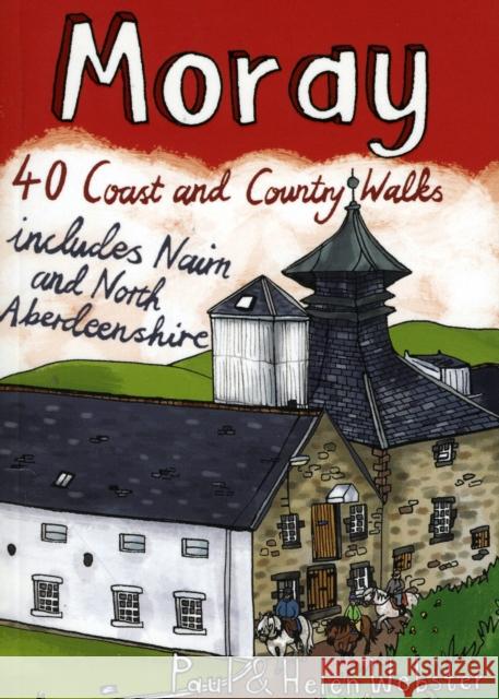 Moray: 40 Coast and Country Walks Paul Webster, Helen Webster 9781907025136