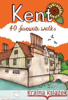 Kent: 40 Favourite Walks Ben Giles 9781907025983