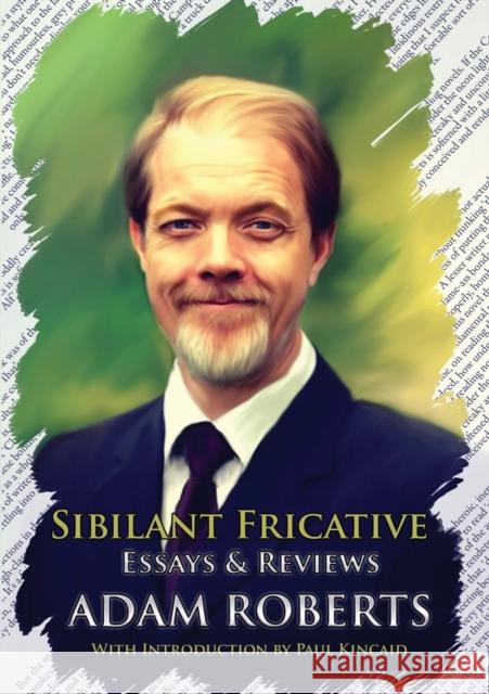 Sibilant Fricative: Essays and Reviews Adam Roberts 9781907069758 NewCon Press