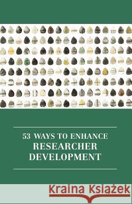 53 Ways to Enhance Researcher Development Robert Daley, Kay Guccione, Steve Hutchinson 9781907076954