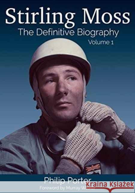 Stirling Moss: The Definitive Biography Philip Porter 9781907085338