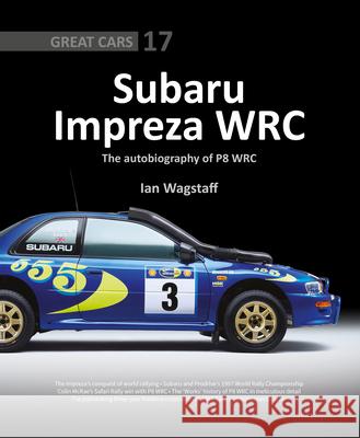 Subaru Impreza WRC - The Autobiography of P8 WRC Ian Wagstaff 9781907085529 Porter Press International