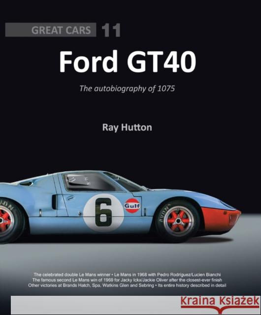 Ford Gt40: The Autobiography of 1075 Ray Hutton 9781907085680