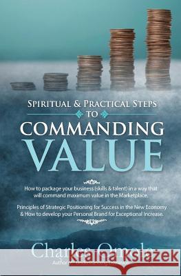 Spiritual & Practical Steps to Commanding Value Charles Omole 9781907095078