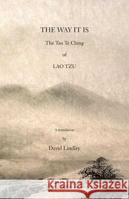 The Way It Is: The Tao Te Ching of Lao Tzu David Lindley 9781907100062
