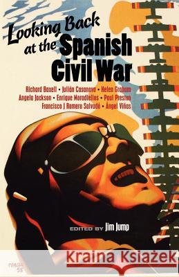 Looking Back at the Spanish Civil War Jim Jump 9781907103117