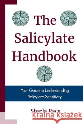 The Salicylate Handbook: Your Guide to Understanding Salicylate Sensitivity Sharla Race 9781907119750