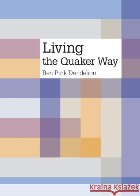 Living the Quaker Way Ben Pink Dandelion 9781907123276 Quaker Books