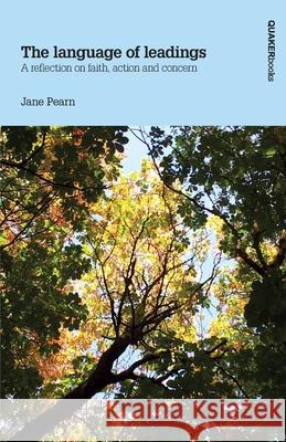 The language of leadings: A reflection on faith, action and concern Pearn, Jane 9781907123986 Quaker Books