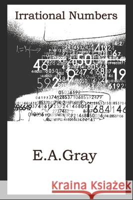 Irrational Numbers E. A. Gray 9781907130076 Antitype Press