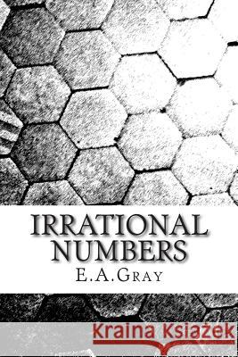 Irrational Numbers E. a. Gray 9781907130090 Antitype Press