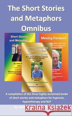 The Short Stories and Metaphors Omnibus. a Compilation of the Three Highly Acclaimed Books of Short Stories and Metaphors for Hypnosis, Hypnotherapy a John Smale 9781907140907 emp3books